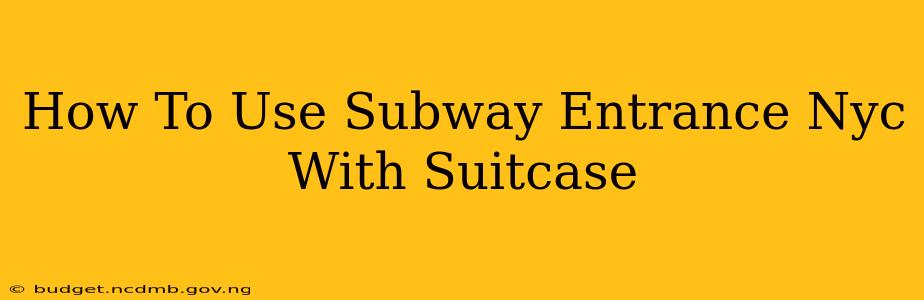 How To Use Subway Entrance Nyc With Suitcase