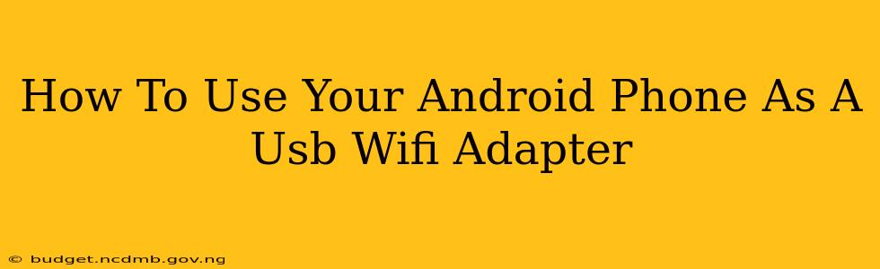How To Use Your Android Phone As A Usb Wifi Adapter