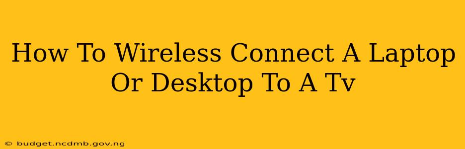 How To Wireless Connect A Laptop Or Desktop To A Tv