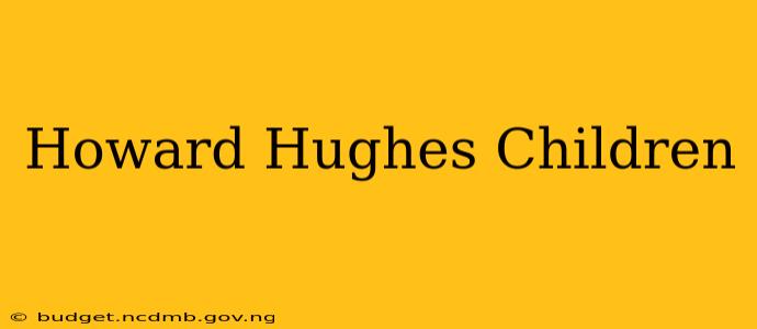Howard Hughes Children