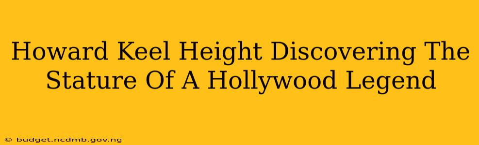 Howard Keel Height Discovering The Stature Of A Hollywood Legend