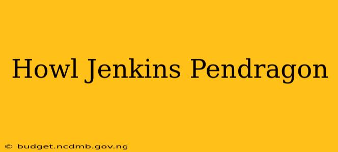 Howl Jenkins Pendragon