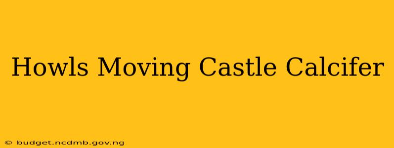 Howls Moving Castle Calcifer