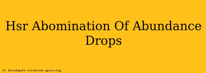 Hsr Abomination Of Abundance Drops