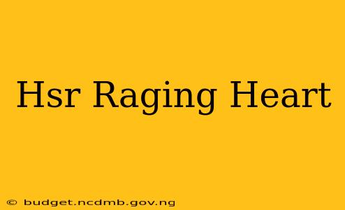Hsr Raging Heart