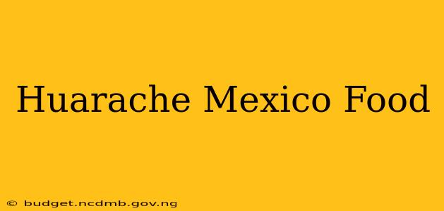 Huarache Mexico Food