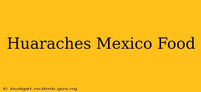 Huaraches Mexico Food