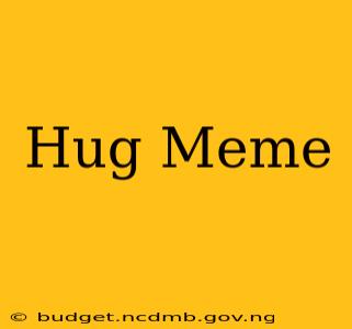 Hug Meme