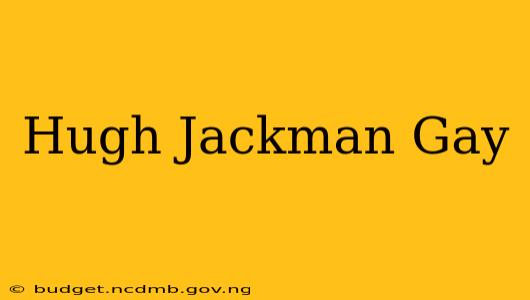 Hugh Jackman Gay