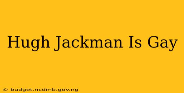 Hugh Jackman Is Gay