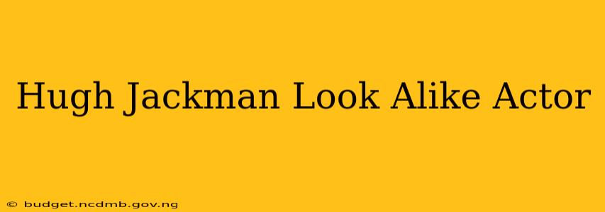 Hugh Jackman Look Alike Actor