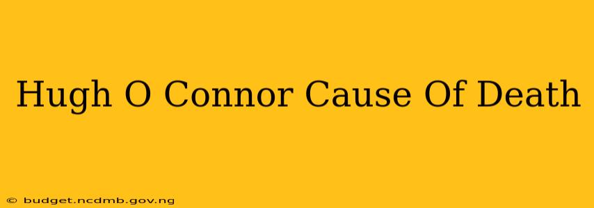 Hugh O Connor Cause Of Death