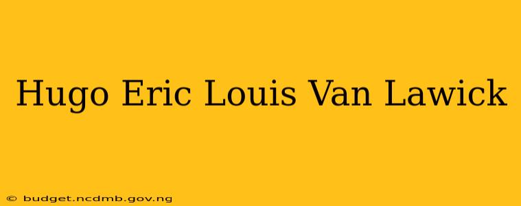 Hugo Eric Louis Van Lawick