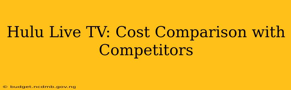 Hulu Live TV: Cost Comparison with Competitors