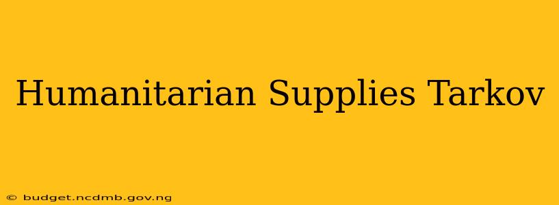 Humanitarian Supplies Tarkov