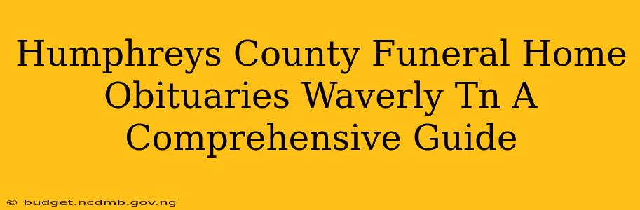 Humphreys County Funeral Home Obituaries Waverly Tn A Comprehensive Guide