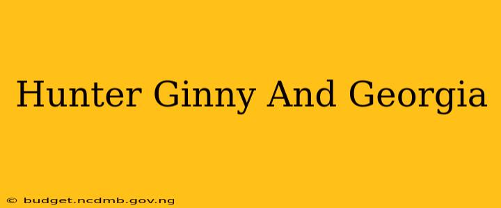 Hunter Ginny And Georgia
