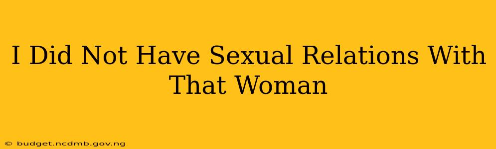 I Did Not Have Sexual Relations With That Woman