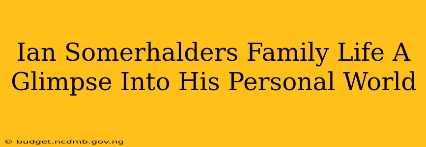 Ian Somerhalders Family Life A Glimpse Into His Personal World