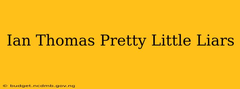 Ian Thomas Pretty Little Liars