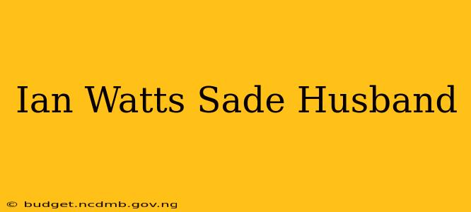 Ian Watts Sade Husband