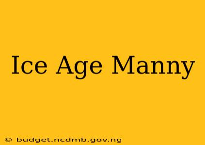 Ice Age Manny