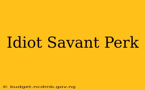 Idiot Savant Perk