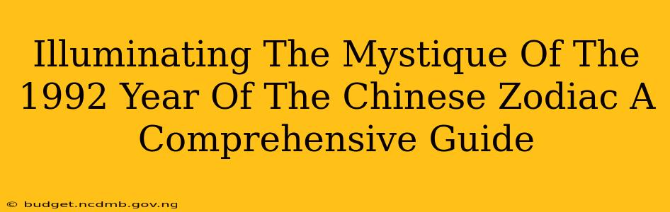 Illuminating The Mystique Of The 1992 Year Of The Chinese Zodiac A Comprehensive Guide