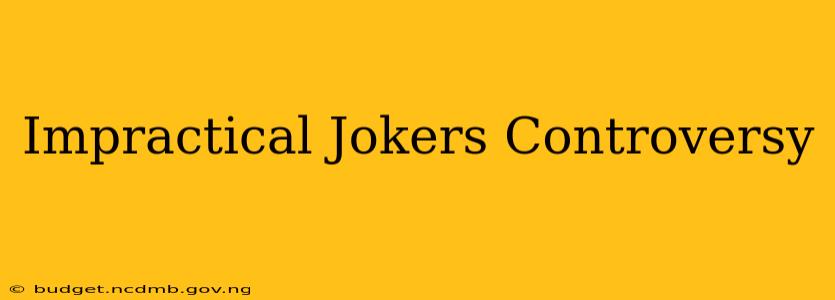 Impractical Jokers Controversy
