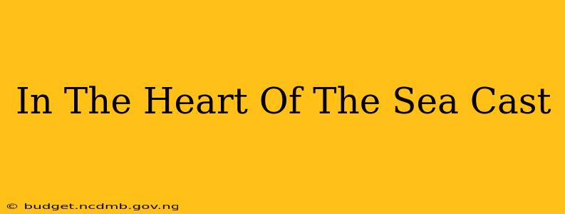 In The Heart Of The Sea Cast