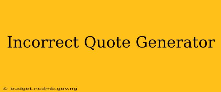 Incorrect Quote Generator