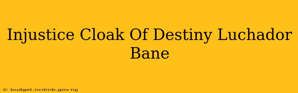Injustice Cloak Of Destiny Luchador Bane