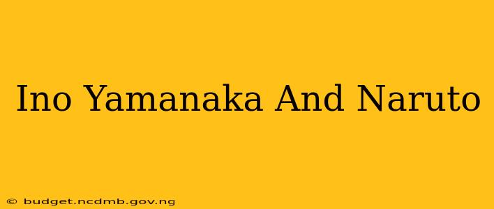 Ino Yamanaka And Naruto