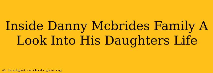 Inside Danny Mcbrides Family A Look Into His Daughters Life