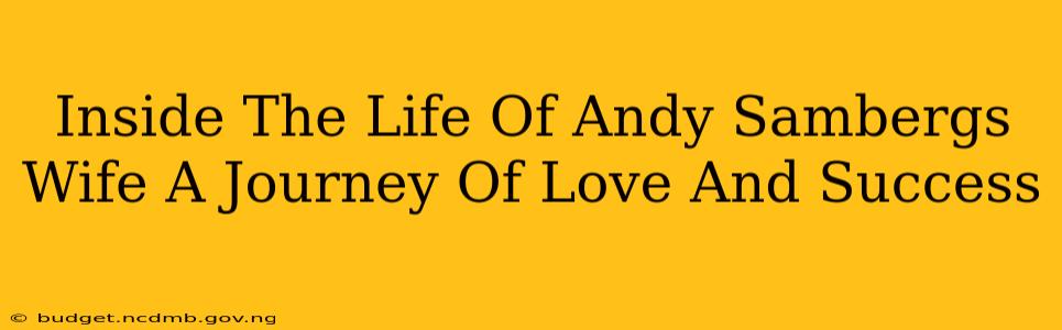 Inside The Life Of Andy Sambergs Wife A Journey Of Love And Success