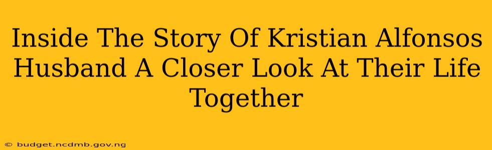 Inside The Story Of Kristian Alfonsos Husband A Closer Look At Their Life Together