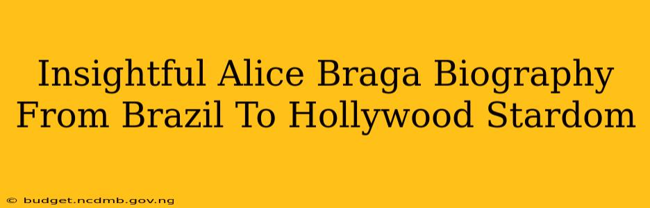Insightful Alice Braga Biography From Brazil To Hollywood Stardom