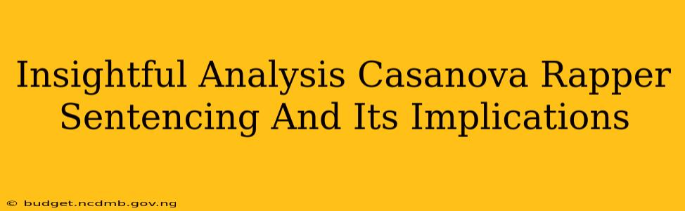 Insightful Analysis Casanova Rapper Sentencing And Its Implications