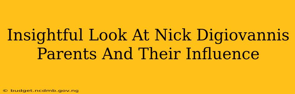 Insightful Look At Nick Digiovannis Parents And Their Influence
