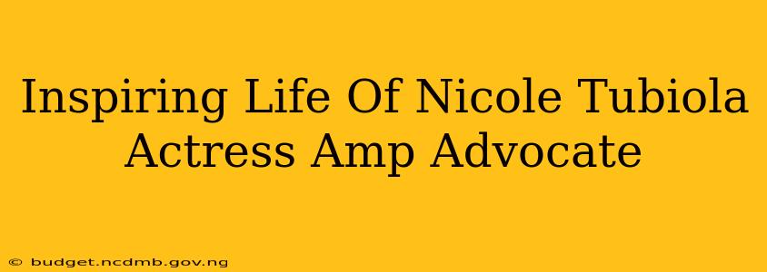Inspiring Life Of Nicole Tubiola Actress Amp Advocate