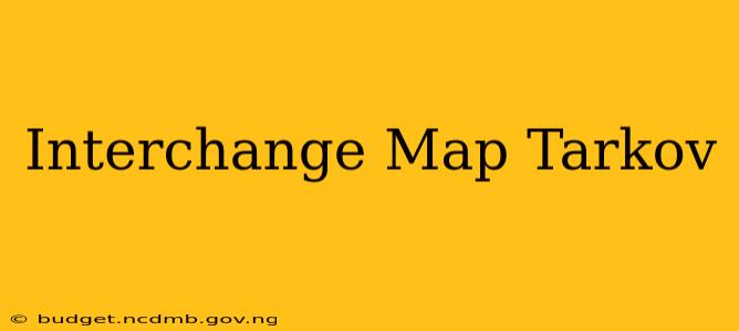 Interchange Map Tarkov