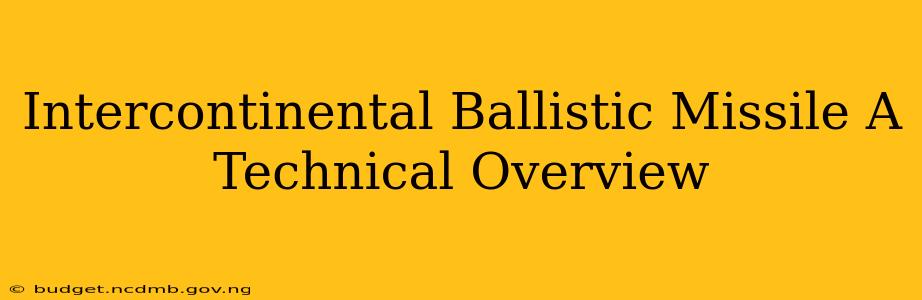 Intercontinental Ballistic Missile A Technical Overview