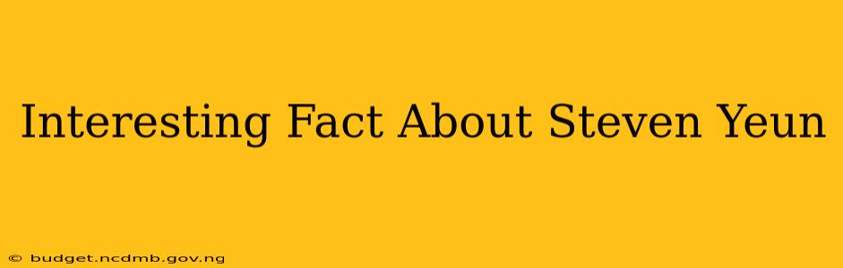 Interesting Fact About Steven Yeun