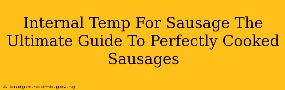 Internal Temp For Sausage The Ultimate Guide To Perfectly Cooked Sausages