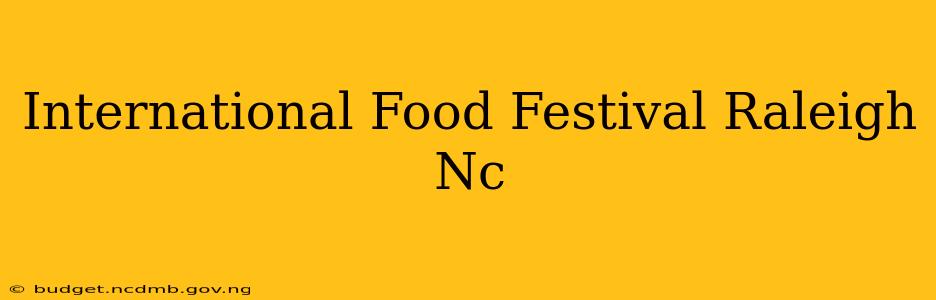 International Food Festival Raleigh Nc