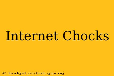 Internet Chocks