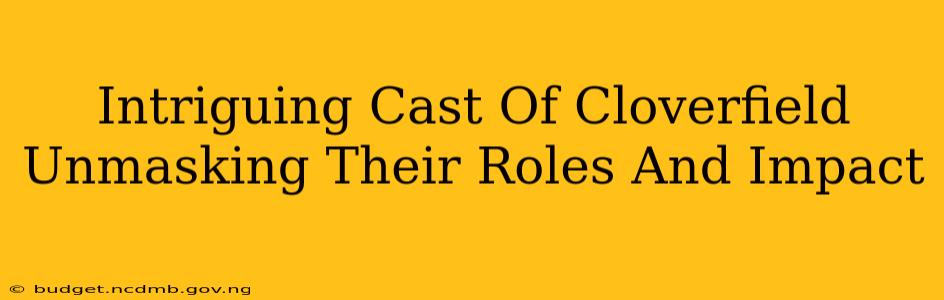 Intriguing Cast Of Cloverfield Unmasking Their Roles And Impact
