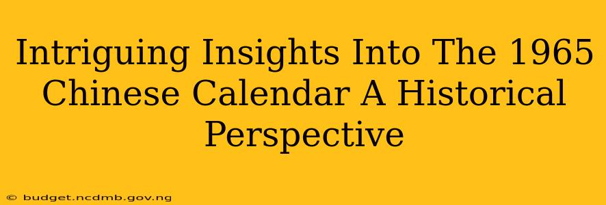 Intriguing Insights Into The 1965 Chinese Calendar A Historical Perspective