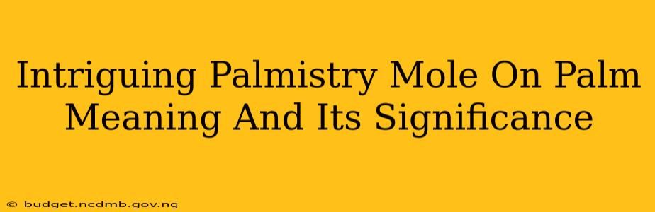 Intriguing Palmistry Mole On Palm Meaning And Its Significance