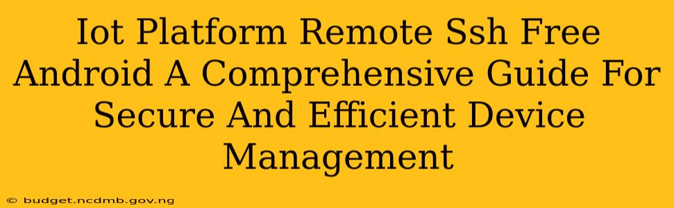 Iot Platform Remote Ssh Free Android A Comprehensive Guide For Secure And Efficient Device Management